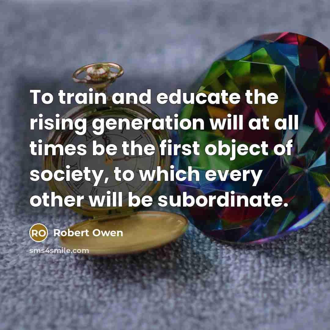 “To train and educate the rising generation will at all…” quote by Robert Owen