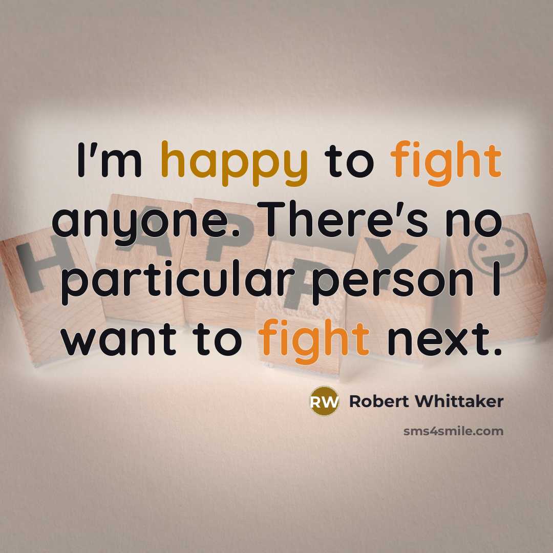 “I'm happy to fight anyone. There's no particular person I…” quote by Robert Whittaker