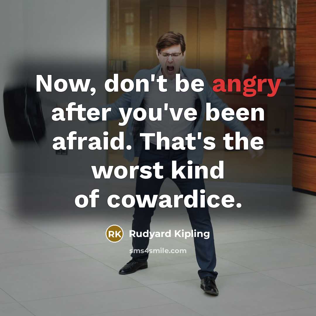 “Now, don't be angry after you've been afraid. That's the…” quote by Rudyard Kipling