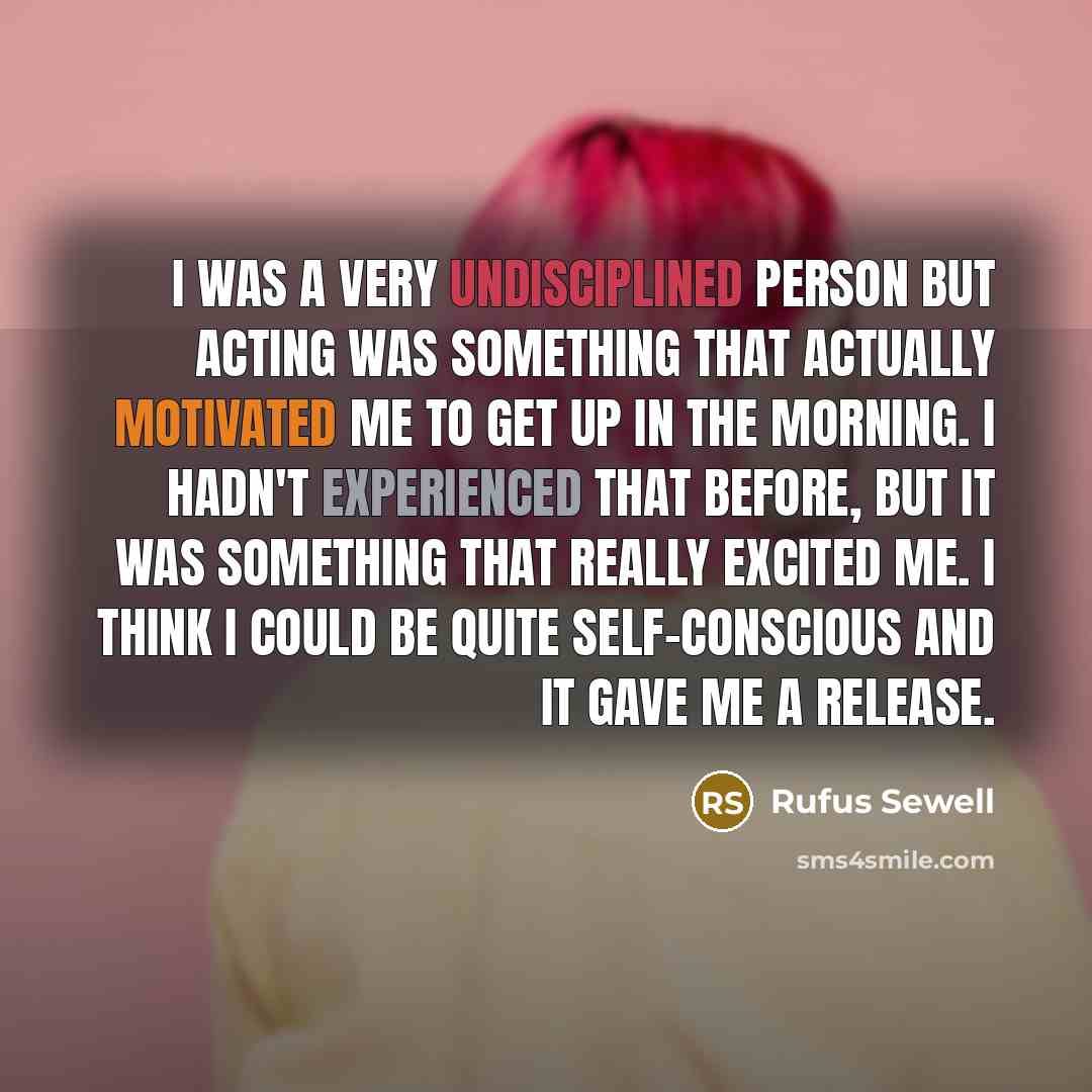 “I was a very undisciplined person but acting was something…” quote by Rufus Sewell