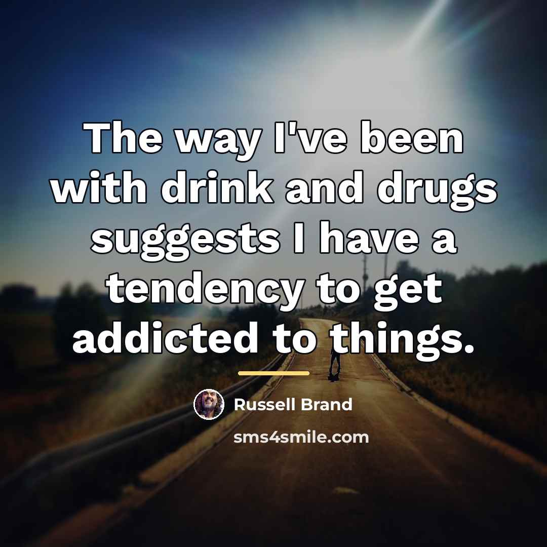 “The way I've been with drink and drugs suggests I…” quote by Russell Brand