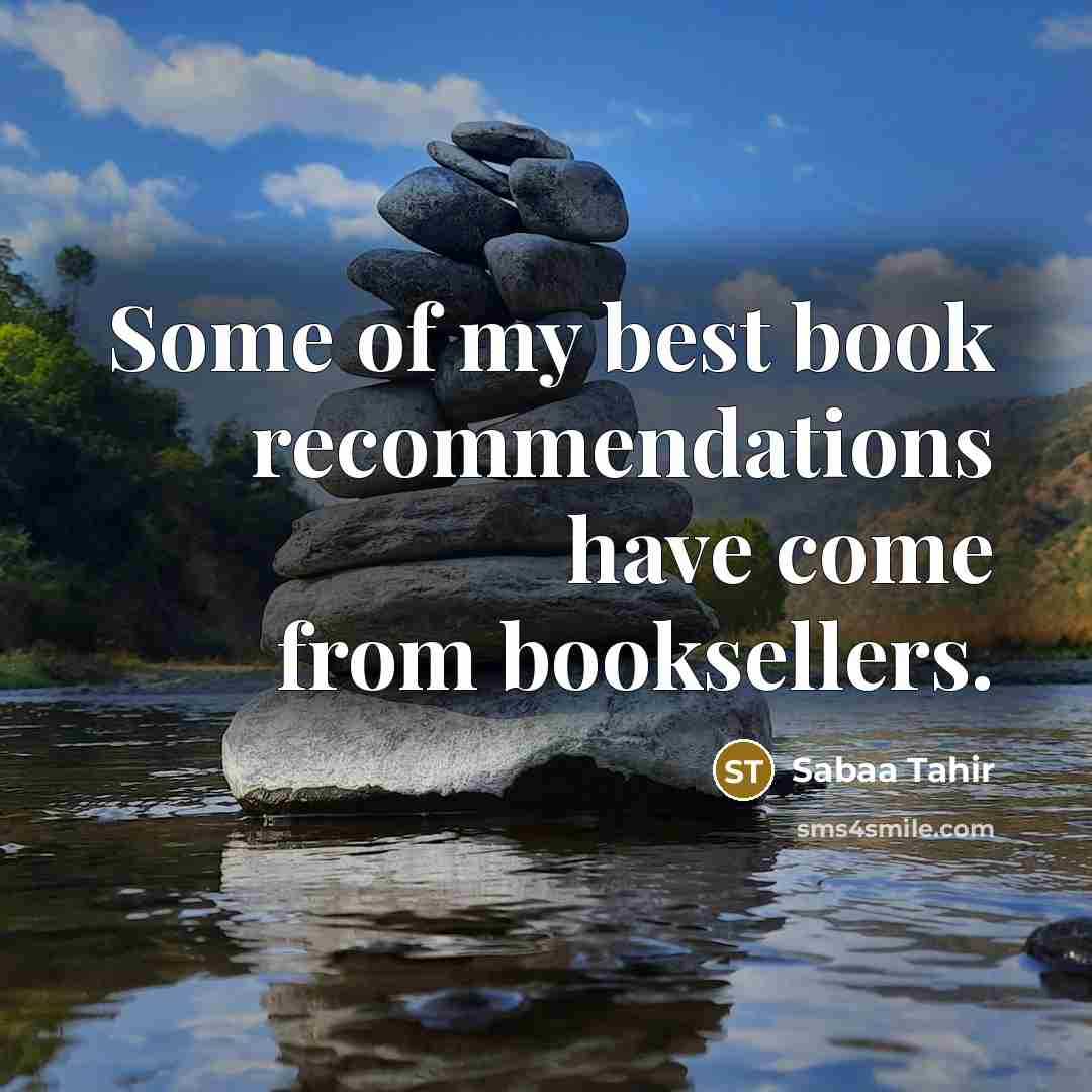 “Some of my best book recommendations have come from booksellers.…” quote by Sabaa Tahir