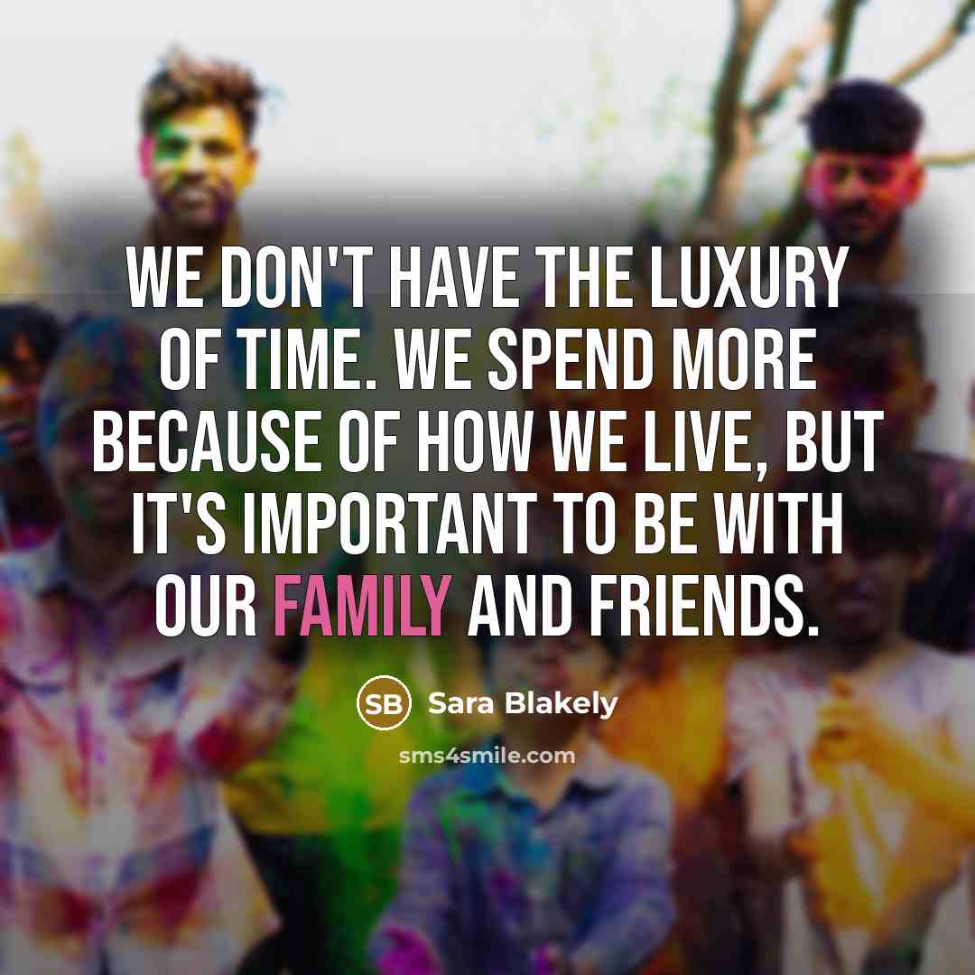 “We don't have the luxury of time. We spend more…” quote by Sara Blakely