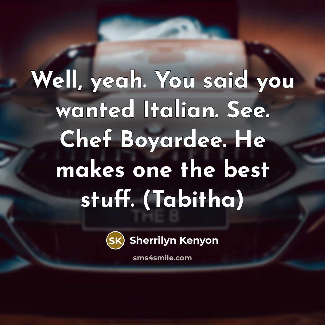 “Well, yeah. You said you wanted Italian. See. Chef Boyardee.…” quote by Sherrilyn Kenyon