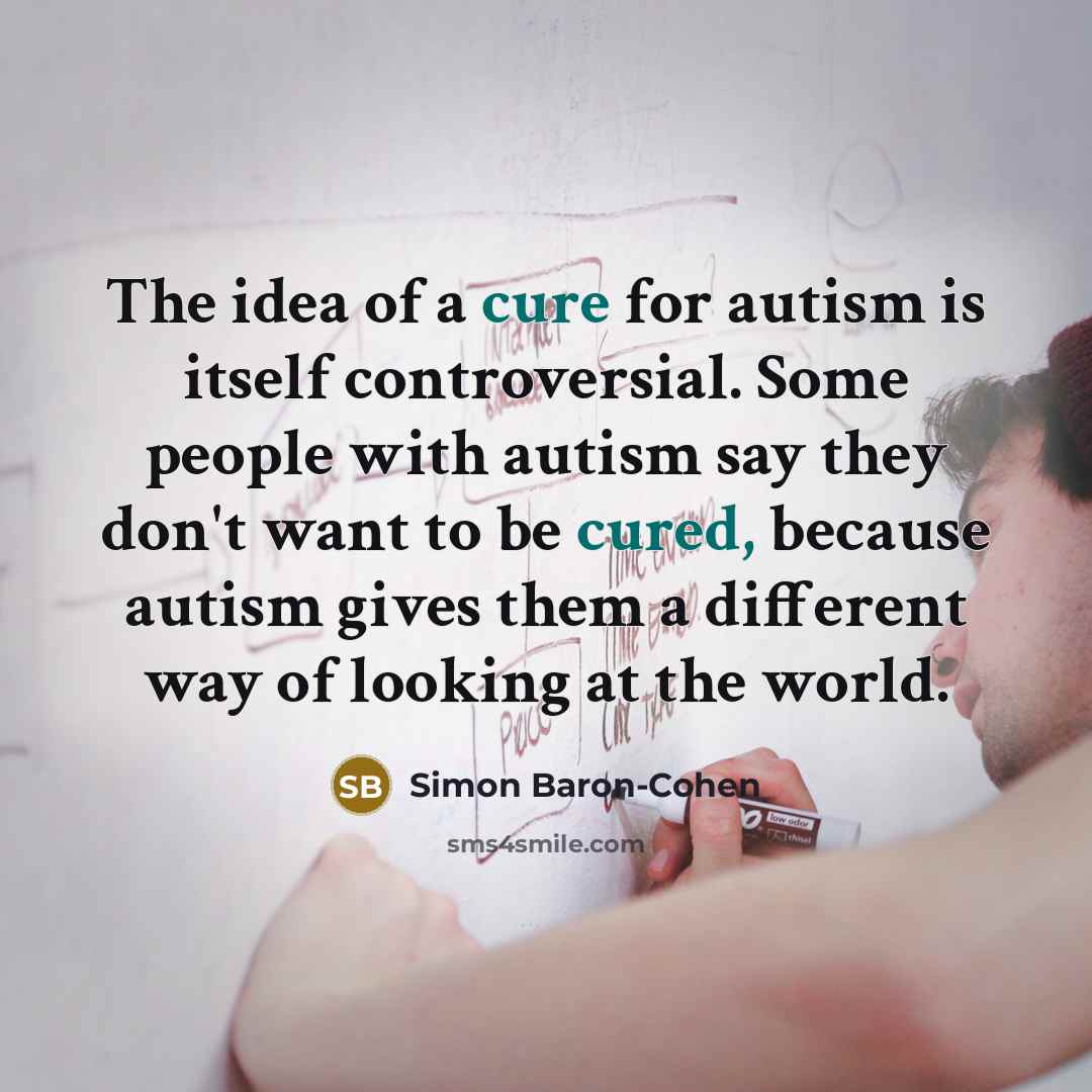 “The idea of a cure for autism is itself controversial.…” quote by Simon Baron-Cohen
