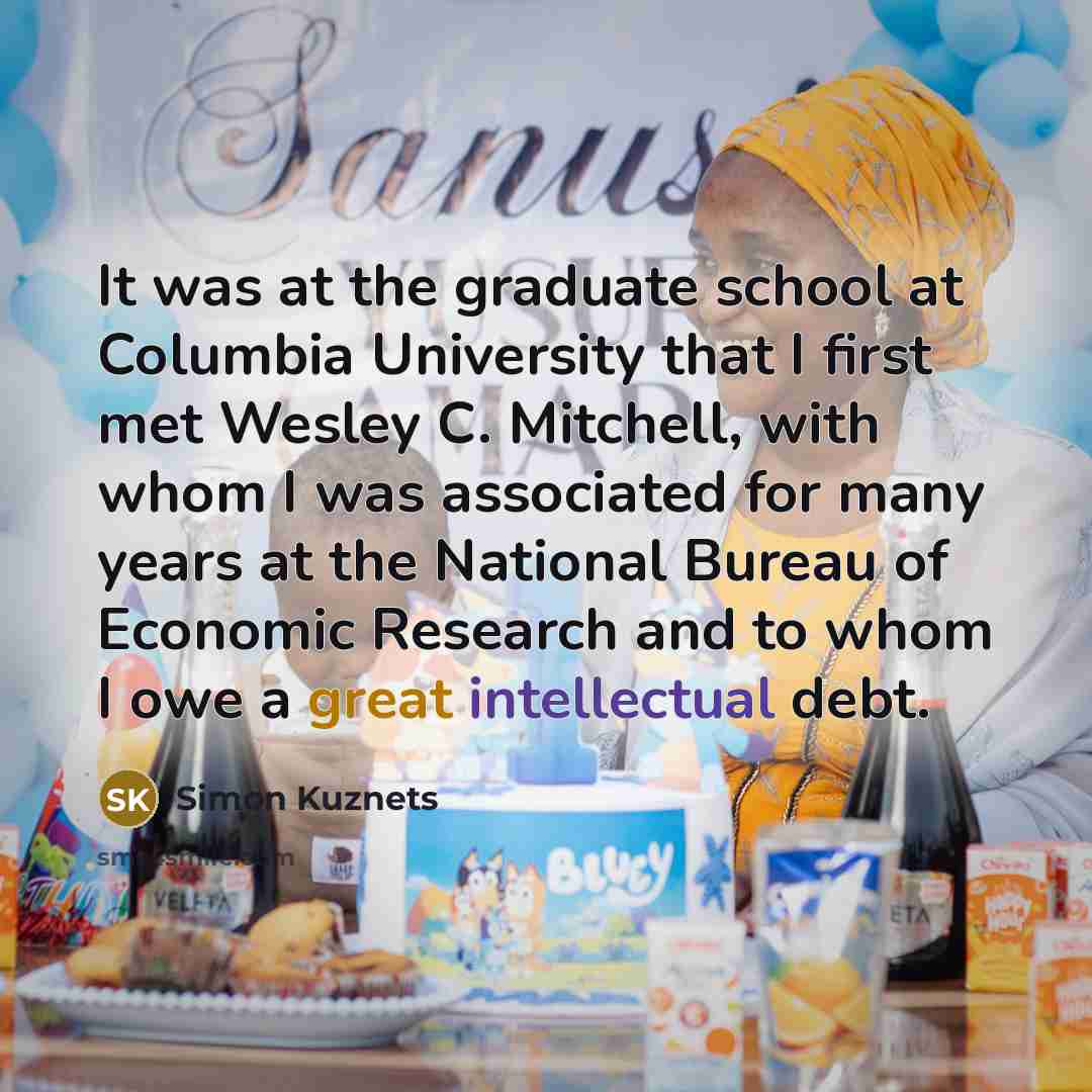 “It was at the graduate school at Columbia University that…” quote by Simon Kuznets