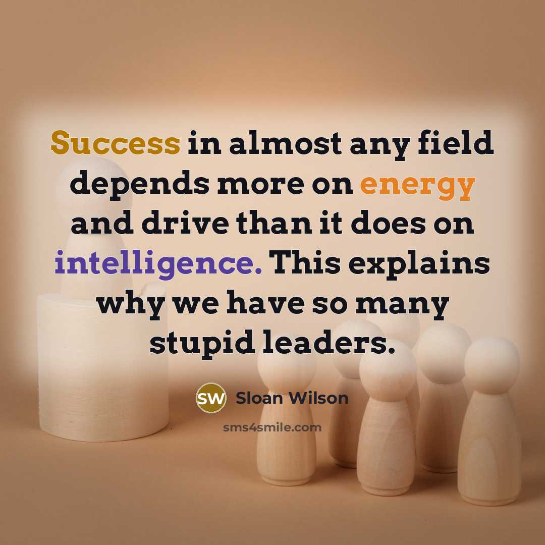 “Success in almost any field depends more on energy and…” quote by Sloan Wilson