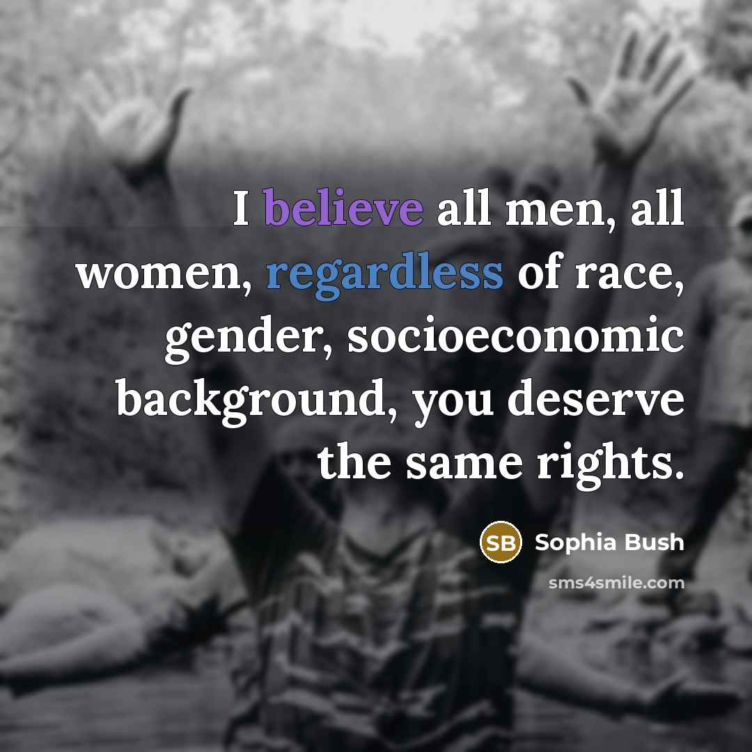 “I believe all men, all women, regardless of race, gender,…” quote by Sophia Bush