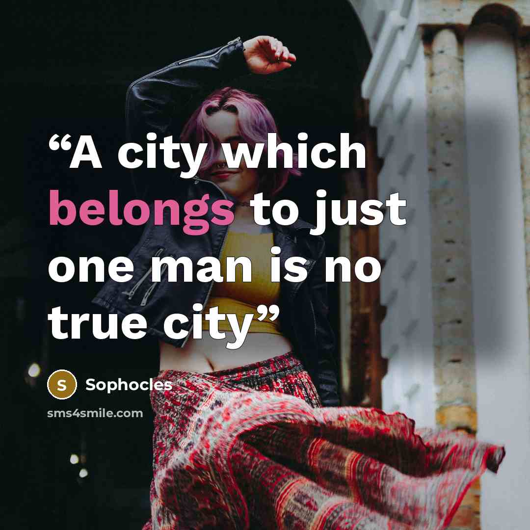 “A city which belongs to just one man is no true city” quote by Sophocles