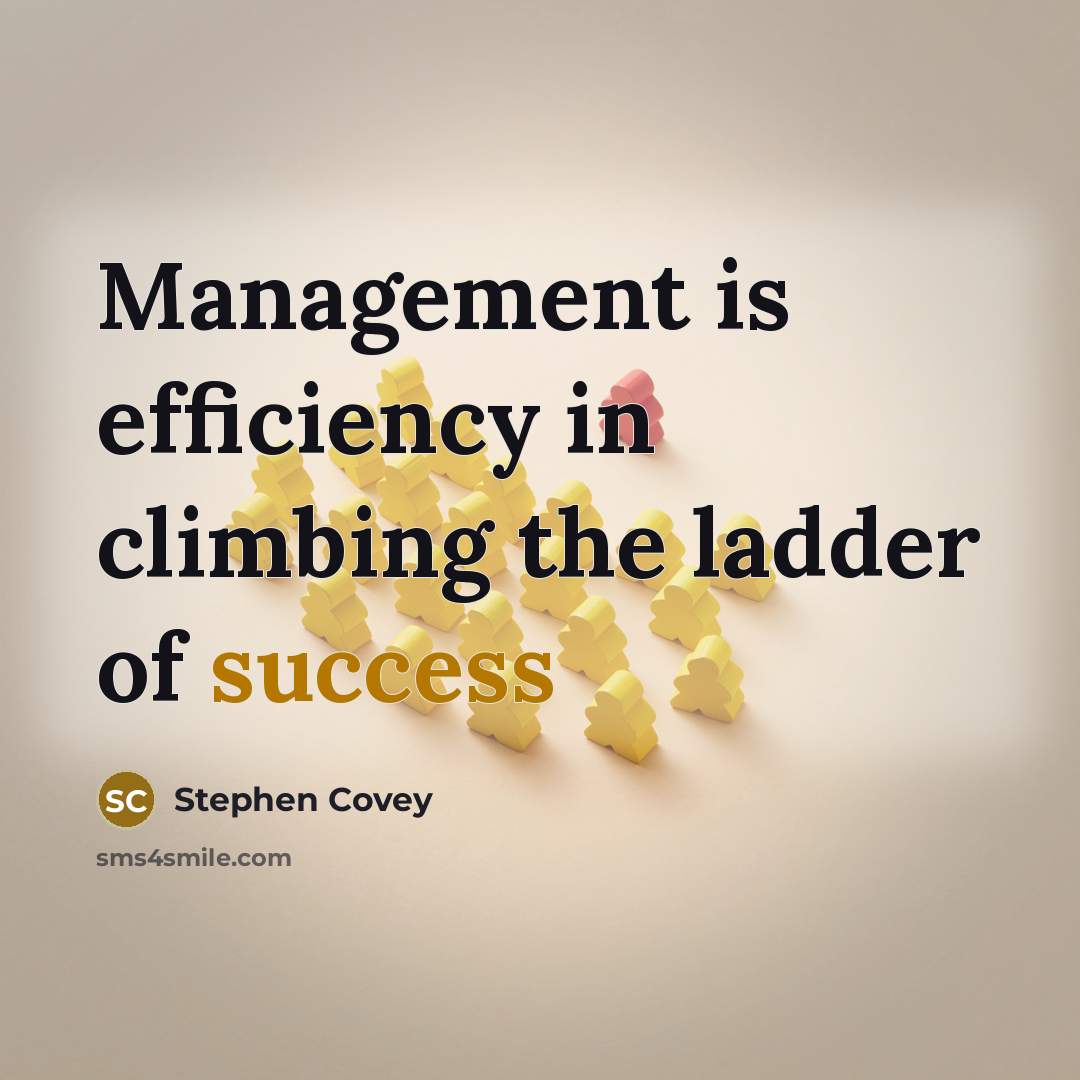 “Management is efficiency in climbing the ladder of success…” quote by Stephen Covey
