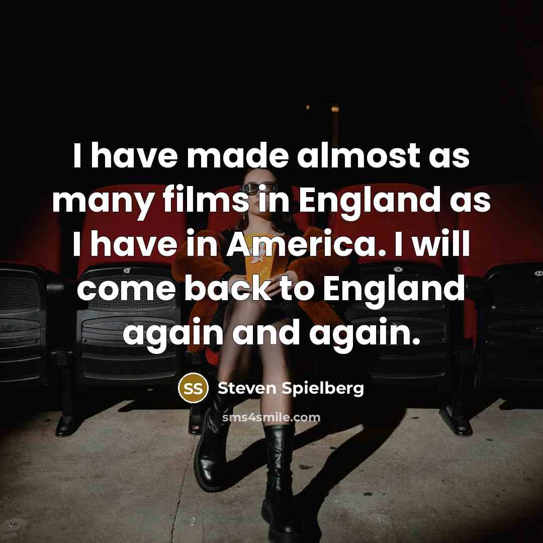 “I have made almost as many films in England as…” quote by Steven Spielberg