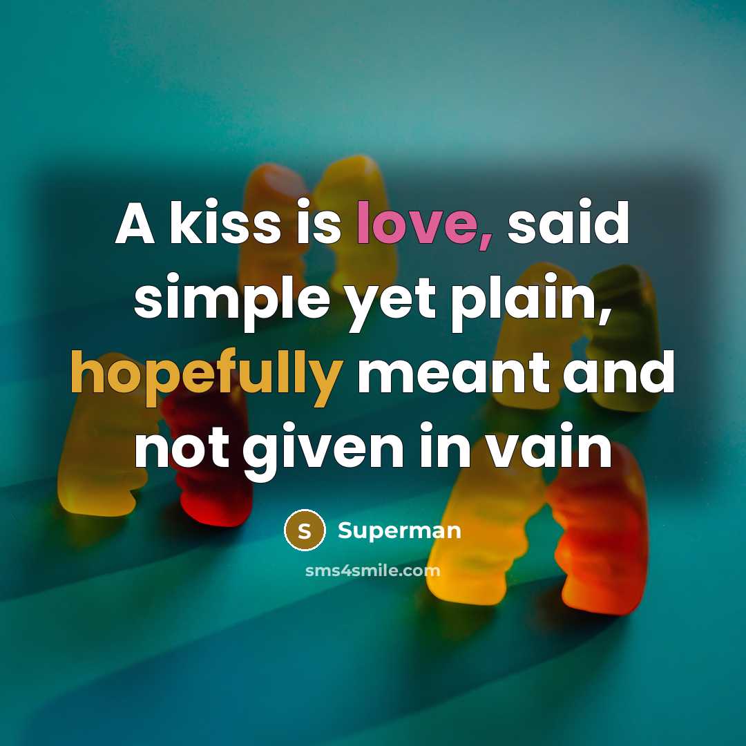 “A kiss is love, said simple yet plain, hopefully meant…” quote by Superman