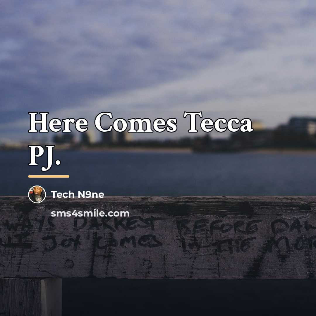 “Here Comes Tecca PJ.…” quote by Tech N9ne