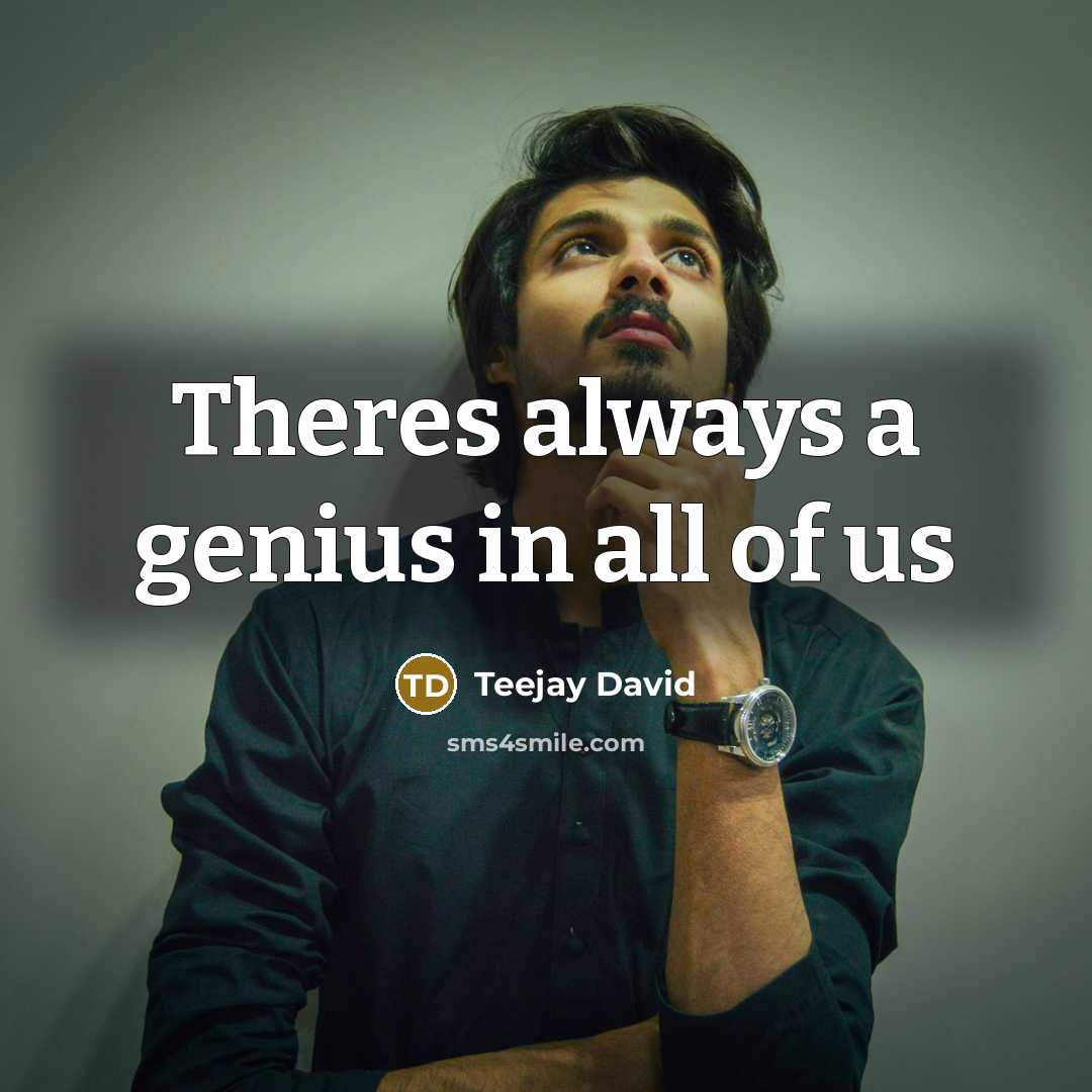“Theres always a genius in all of us…” quote by Teejay David