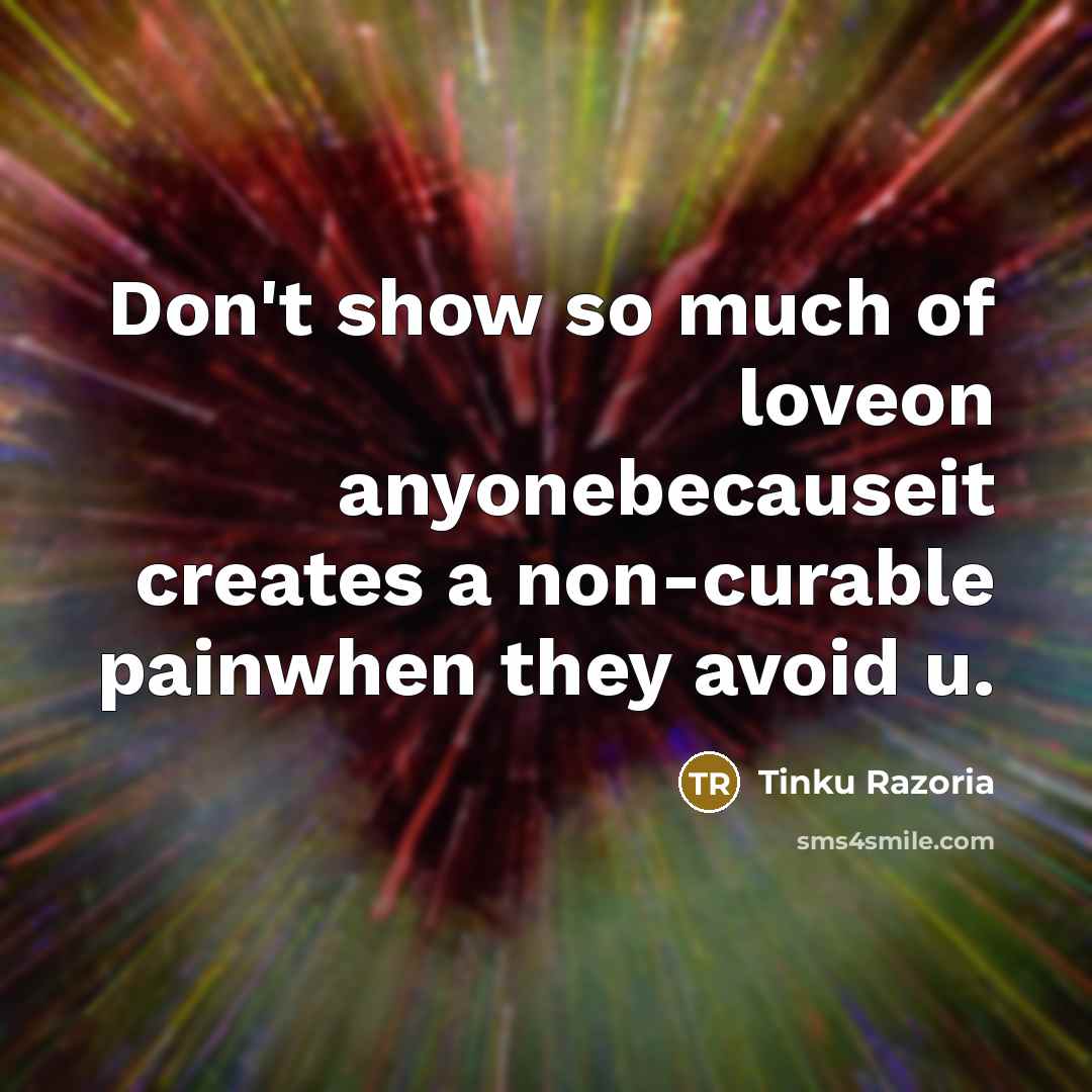 “Don't show so much of loveon anyonebecauseit creates a non-curable…” quote by Tinku Razoria