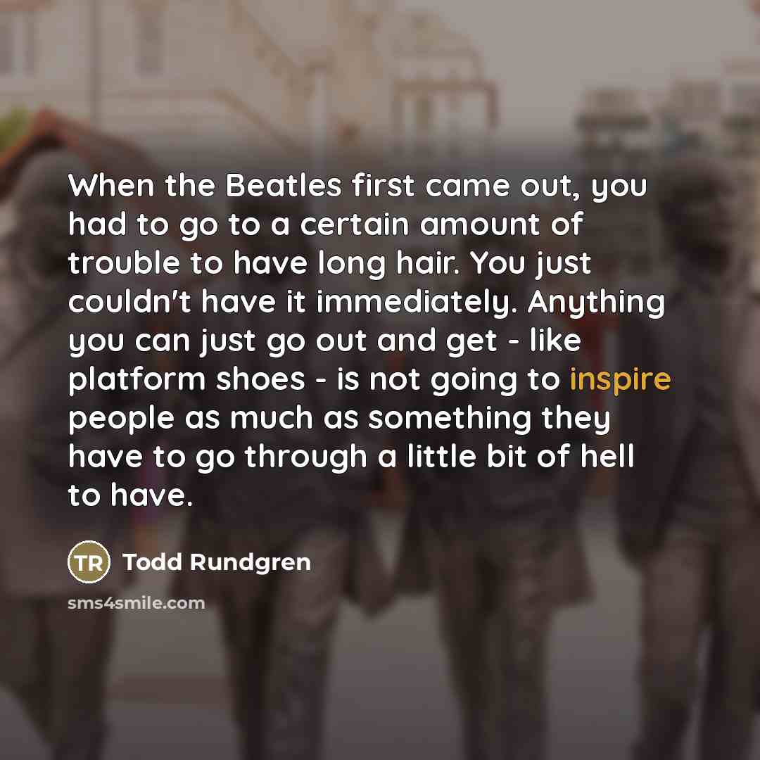 “When the Beatles first came out, you had to go…” quote by Todd Rundgren