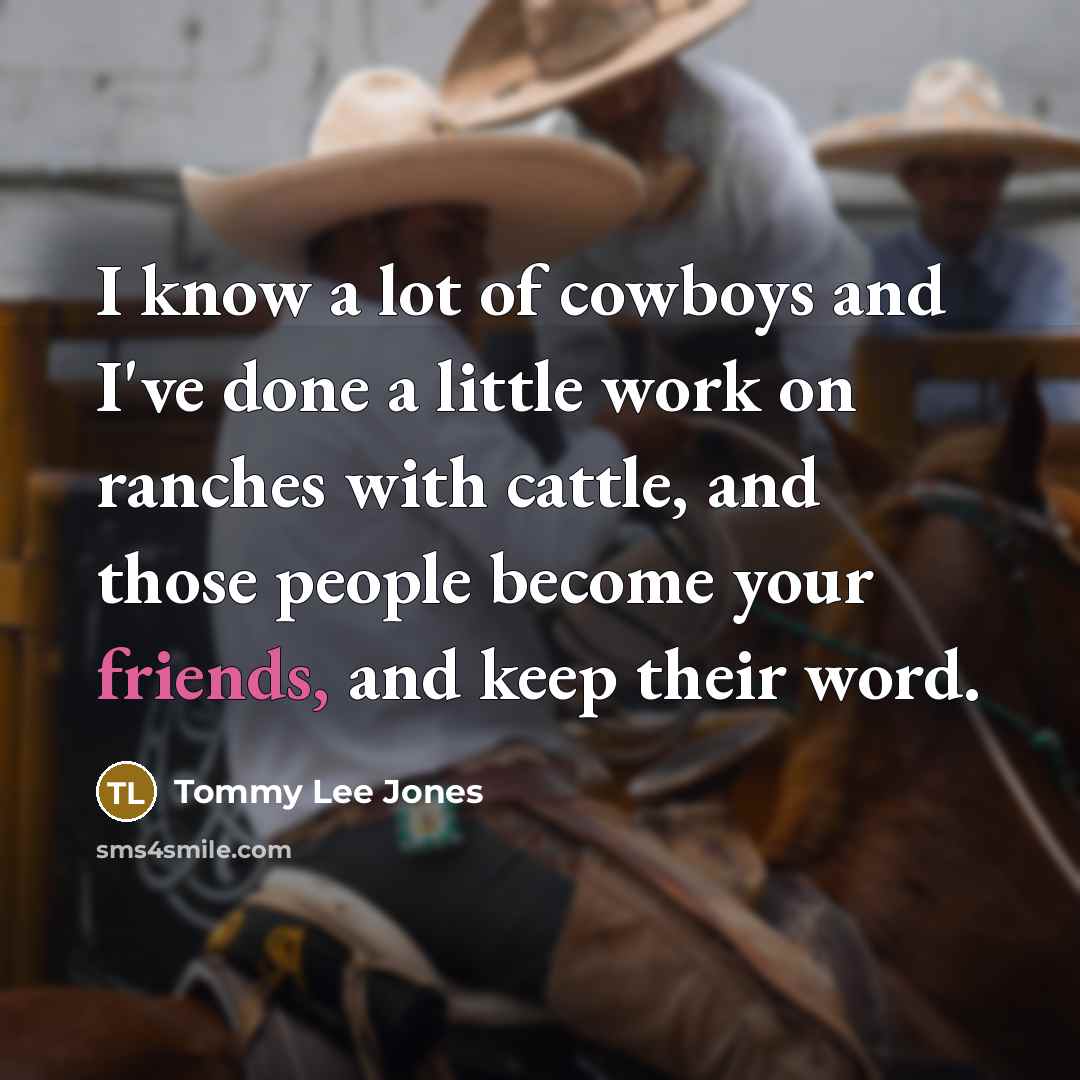 “I know a lot of cowboys and I've done a…” quote by Tommy Lee Jones