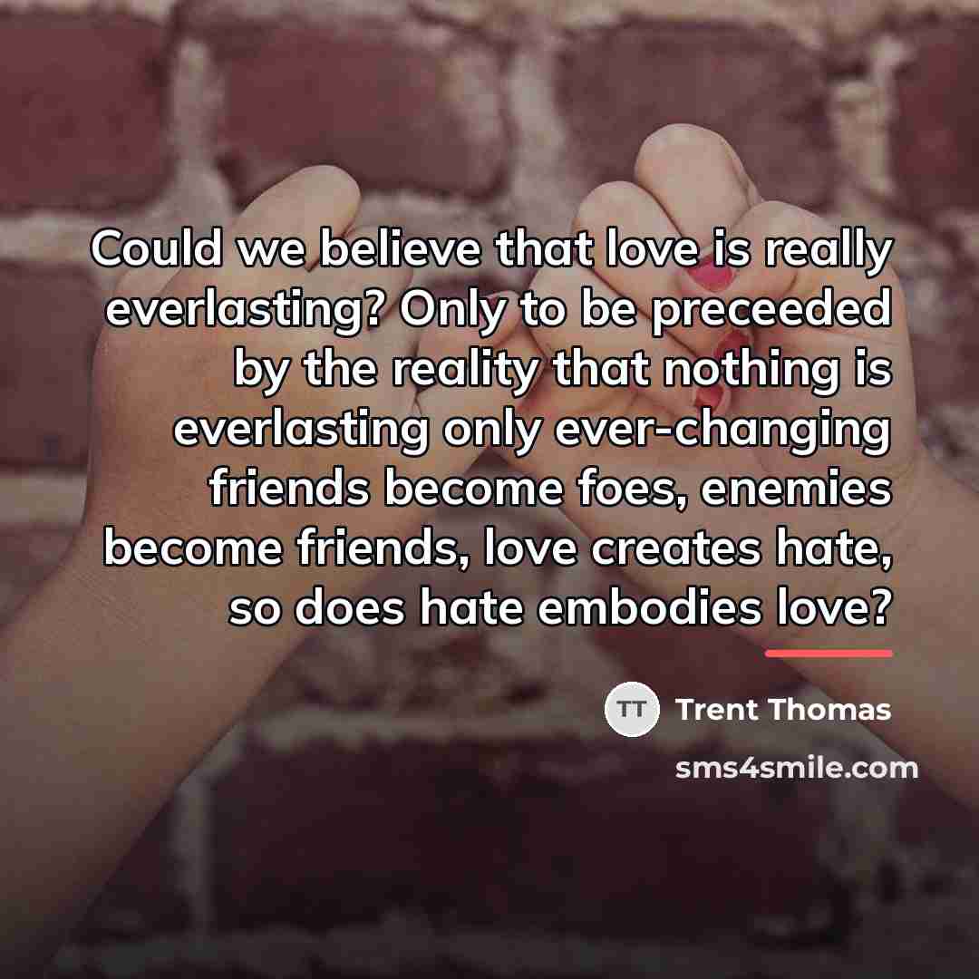“Could we believe that love is really everlasting? Only to…” quote by Trent Thomas