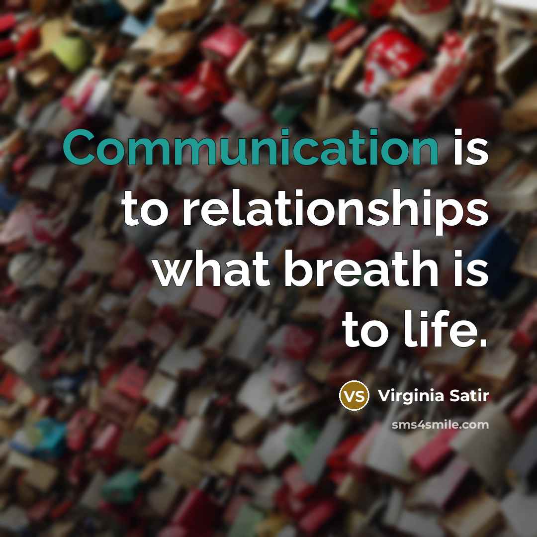 “Communication is to relationships what breath is to life.…” quote by Virginia Satir