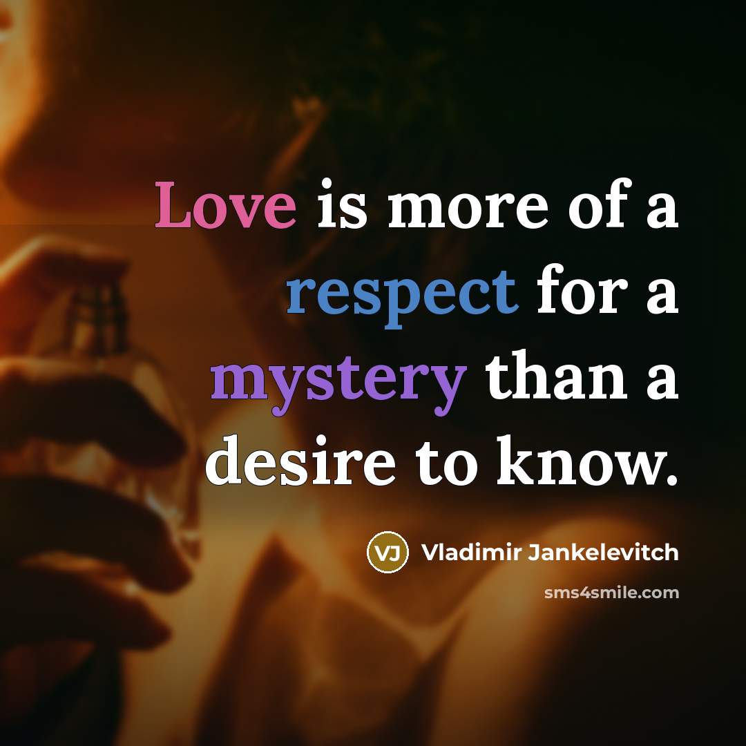“Love is more of a respect for a mystery than…” quote by Vladimir Jankelevitch
