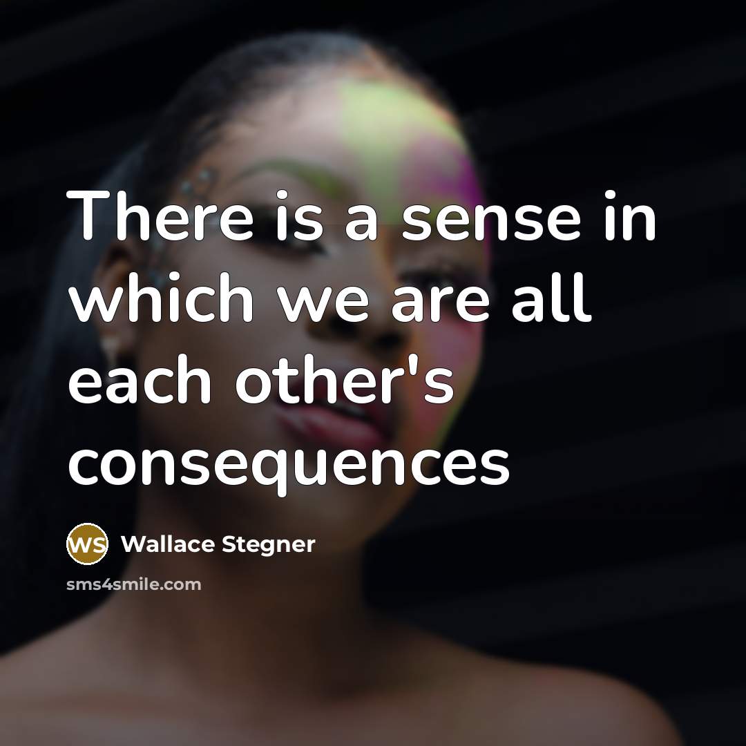 “There is a sense in which we are all each…” quote by Wallace Stegner