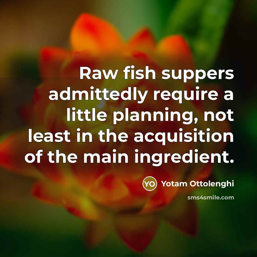 “Raw fish suppers admittedly require a little planning, not least…” quote by Yotam Ottolenghi