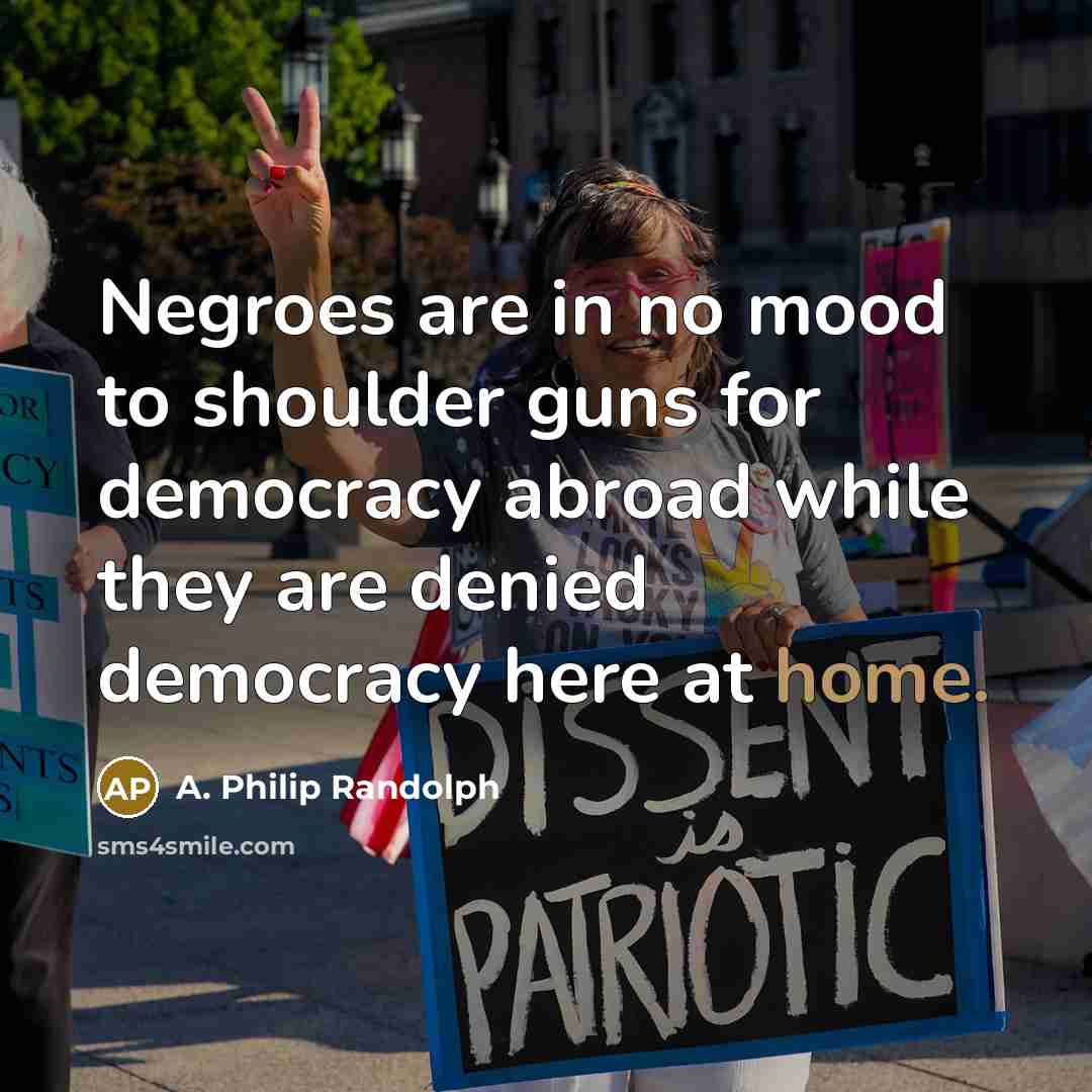“Negroes are in no mood to shoulder guns for democracy…” quote by A. Philip Randolph