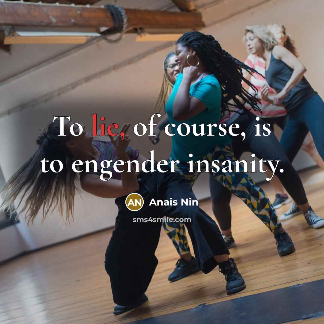 “To lie, of course, is to engender insanity.…” quote by Anais Nin