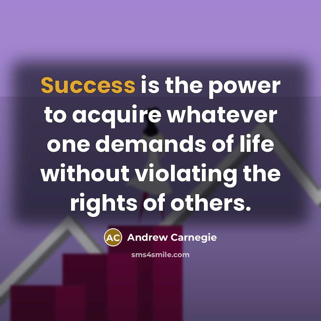 “Success is the power to acquire whatever one demands of…” quote by Andrew Carnegie