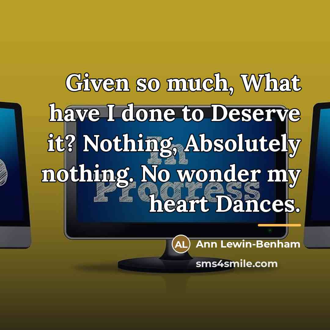 “Given so much, What have I done to Deserve it?…” quote by Ann Lewin-Benham