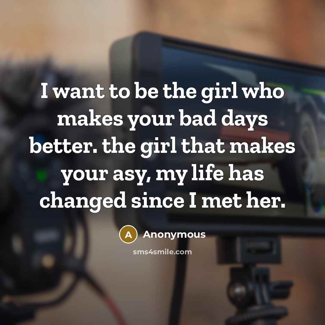 “I want to be the girl who makes your bad…” quote by Anonymous
