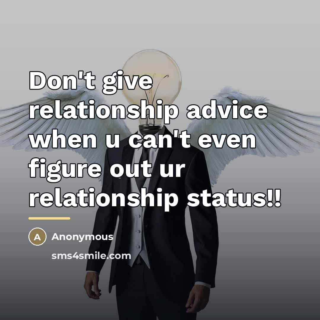 “Don't give relationship advice when u can't even figure out…” quote by Anonymous