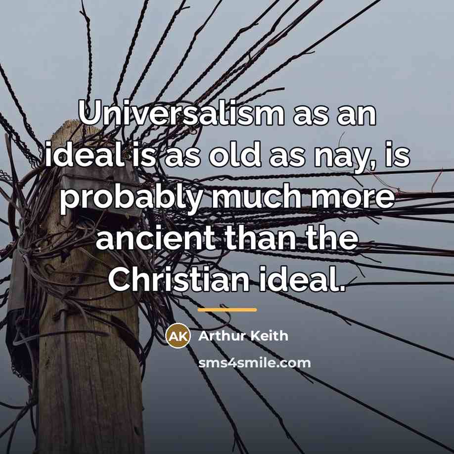 “Universalism as an ideal is as old as nay, is…” quote by Arthur Keith