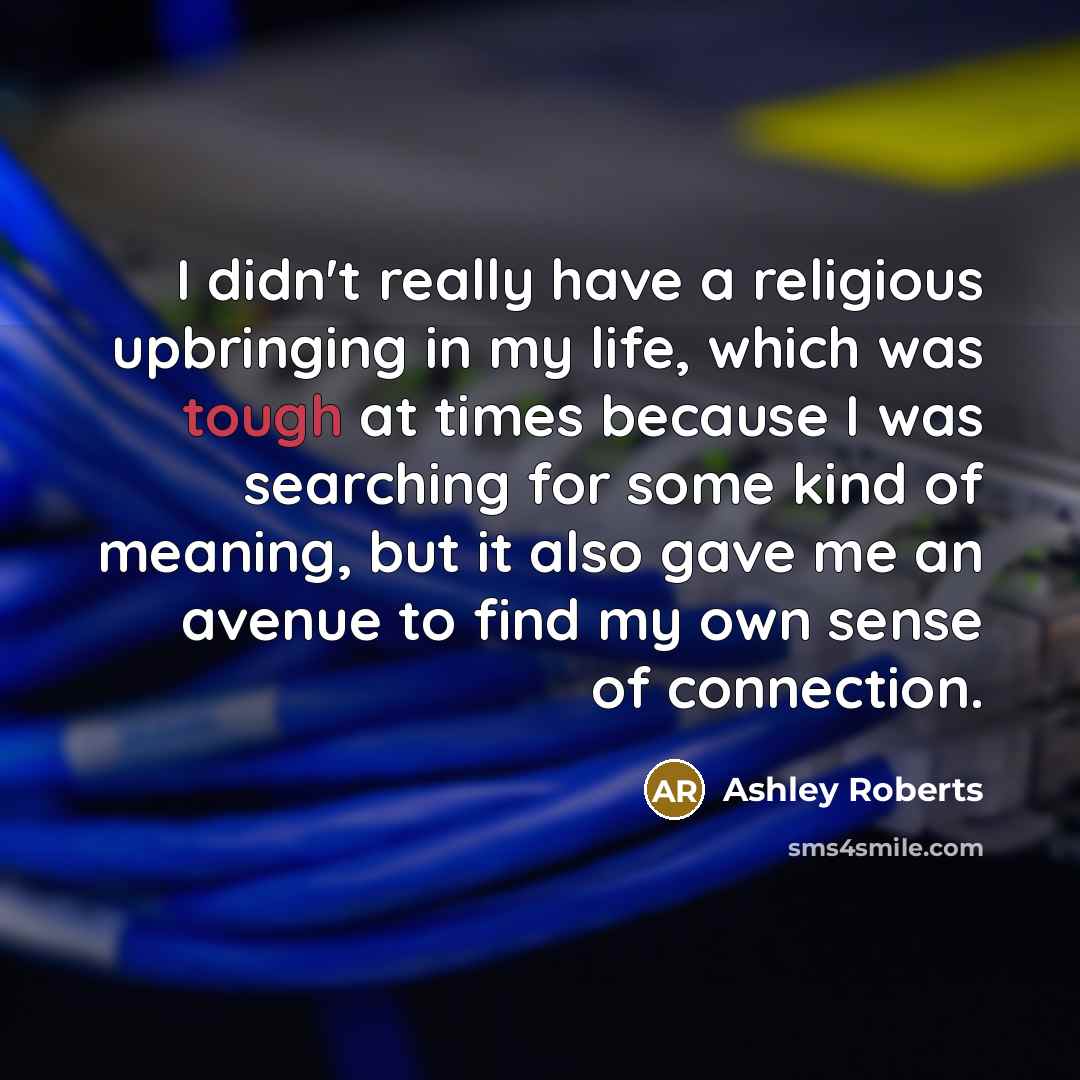 “I didn't really have a religious upbringing in my life,…” quote by Ashley Roberts