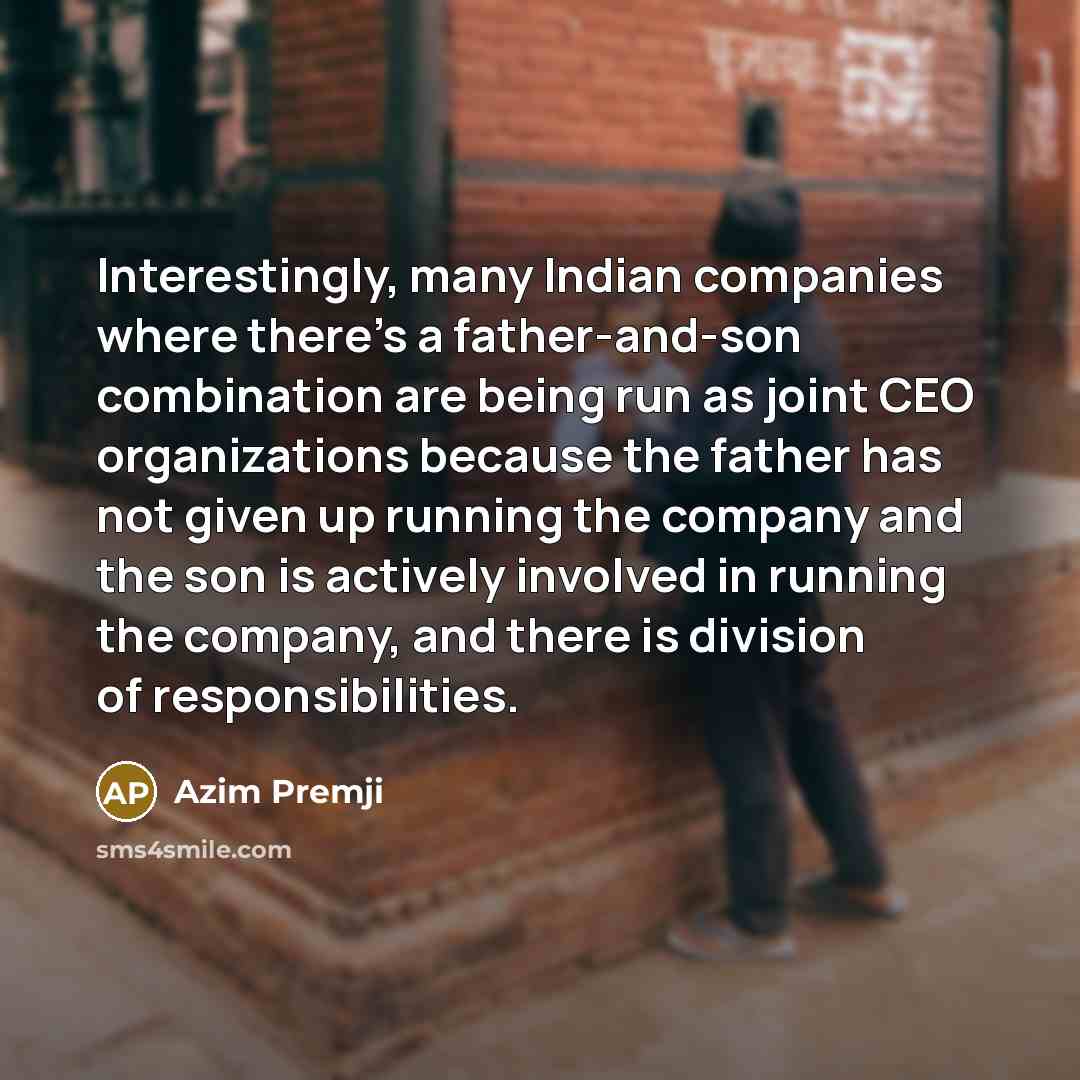 “Interestingly, many Indian companies where there's a father-and-son combination are…” quote by Azim Premji