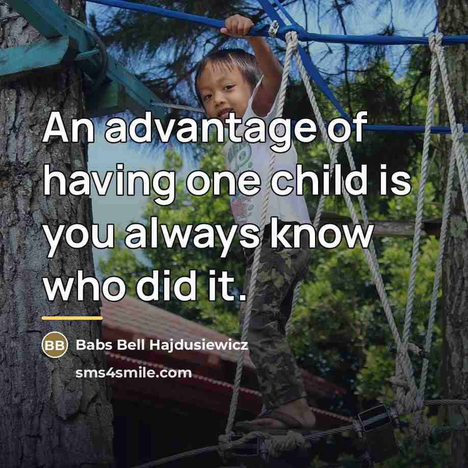 “An advantage of having one child is you always know…” quote by Babs Bell Hajdusiewicz