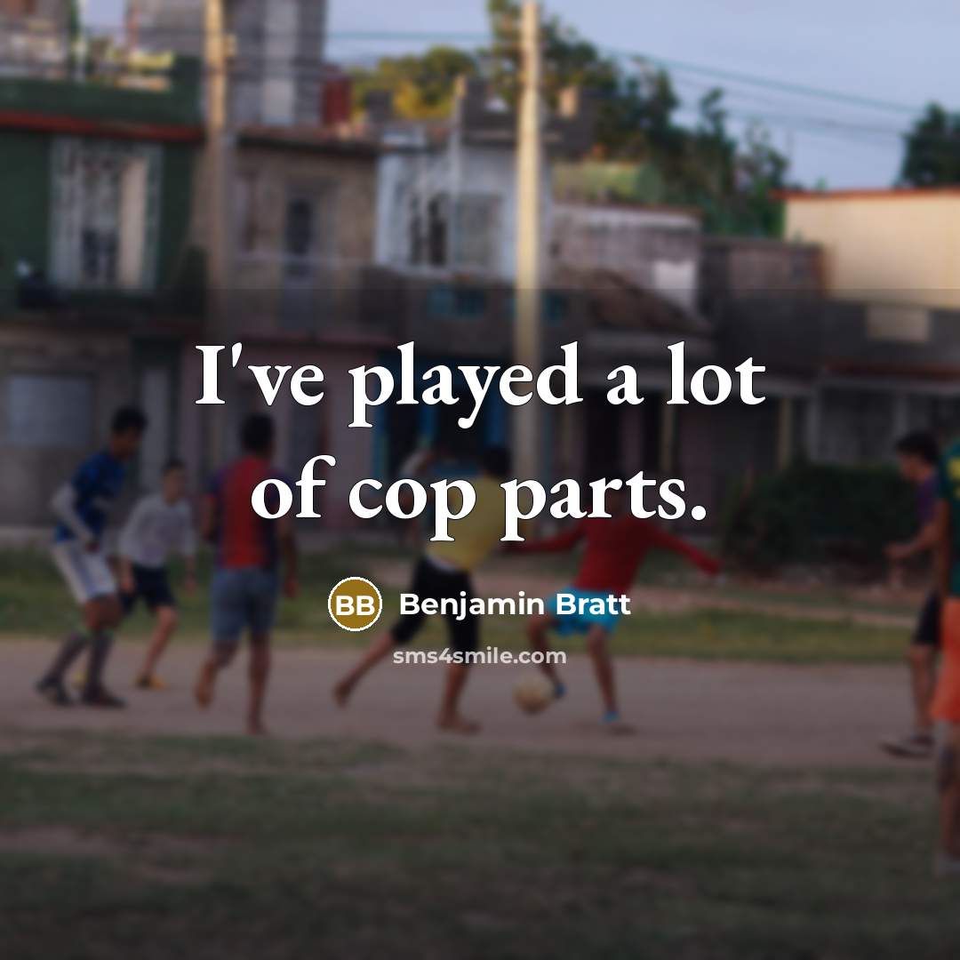 “I've played a lot of cop parts.…” quote by Benjamin Bratt