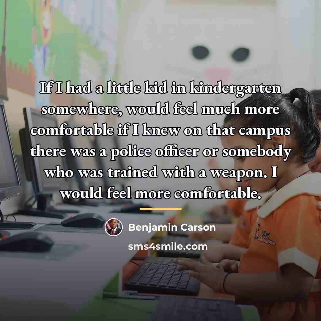“If I had a little kid in kindergarten somewhere, would…” quote by Benjamin Carson