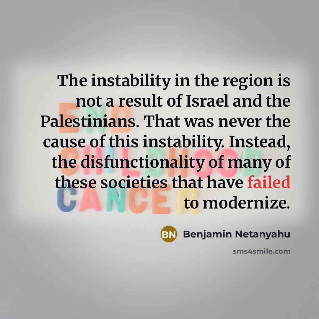 “The instability in the region is not a result of…” quote by Benjamin Netanyahu
