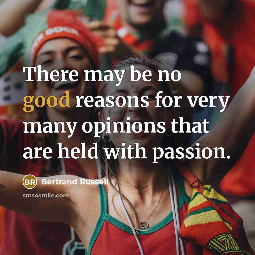 “There may be no good reasons for very many opinions…” quote by Bertrand Russell