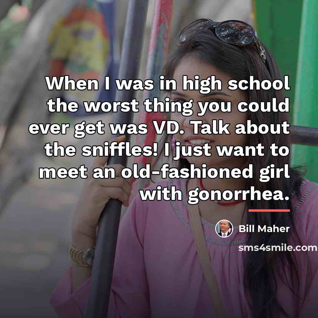“When I was in high school the worst thing you…” quote by Bill Maher