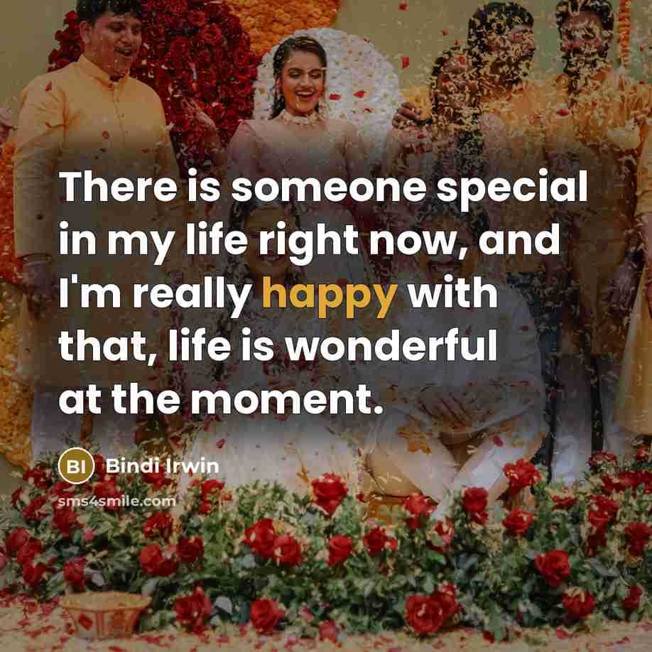 “There is someone special in my life right now, and…” quote by Bindi Irwin