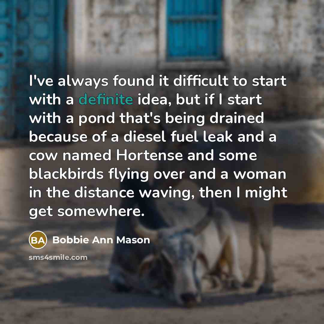 “I've always found it difficult to start with a definite…” quote by Bobbie Ann Mason