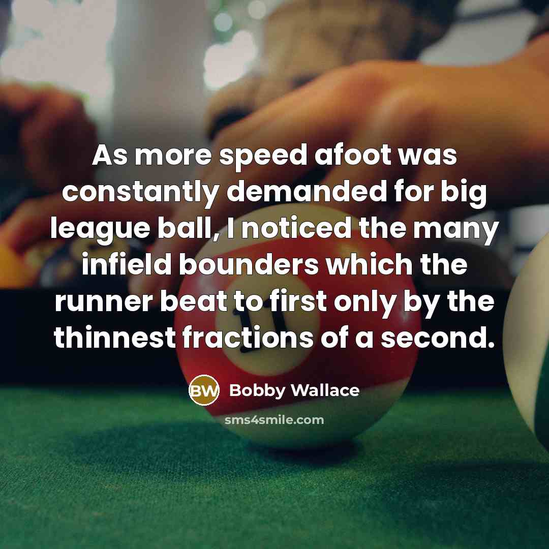 “As more speed afoot was constantly demanded for big league…” quote by Bobby Wallace