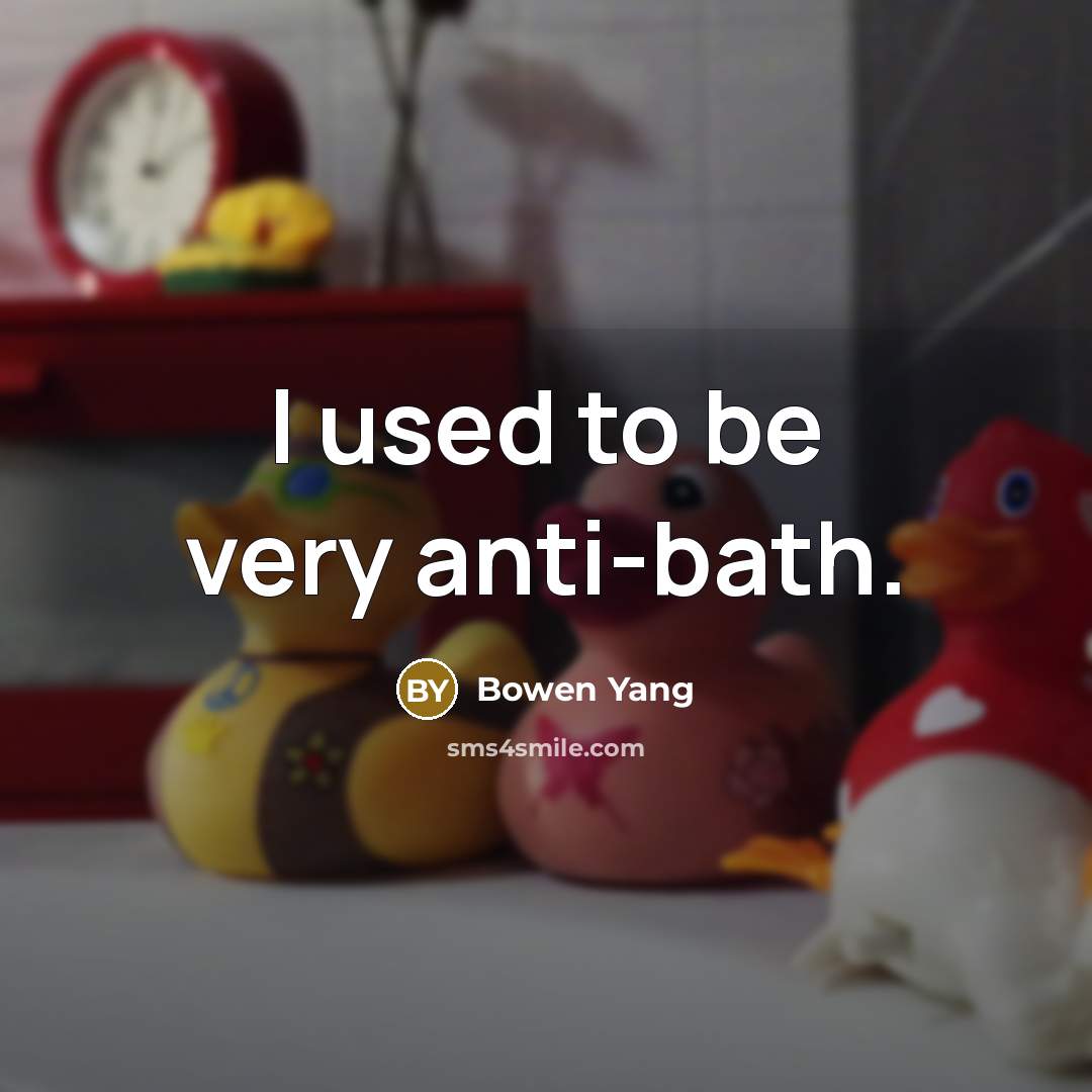 “I used to be very anti-bath.…” quote by Bowen Yang