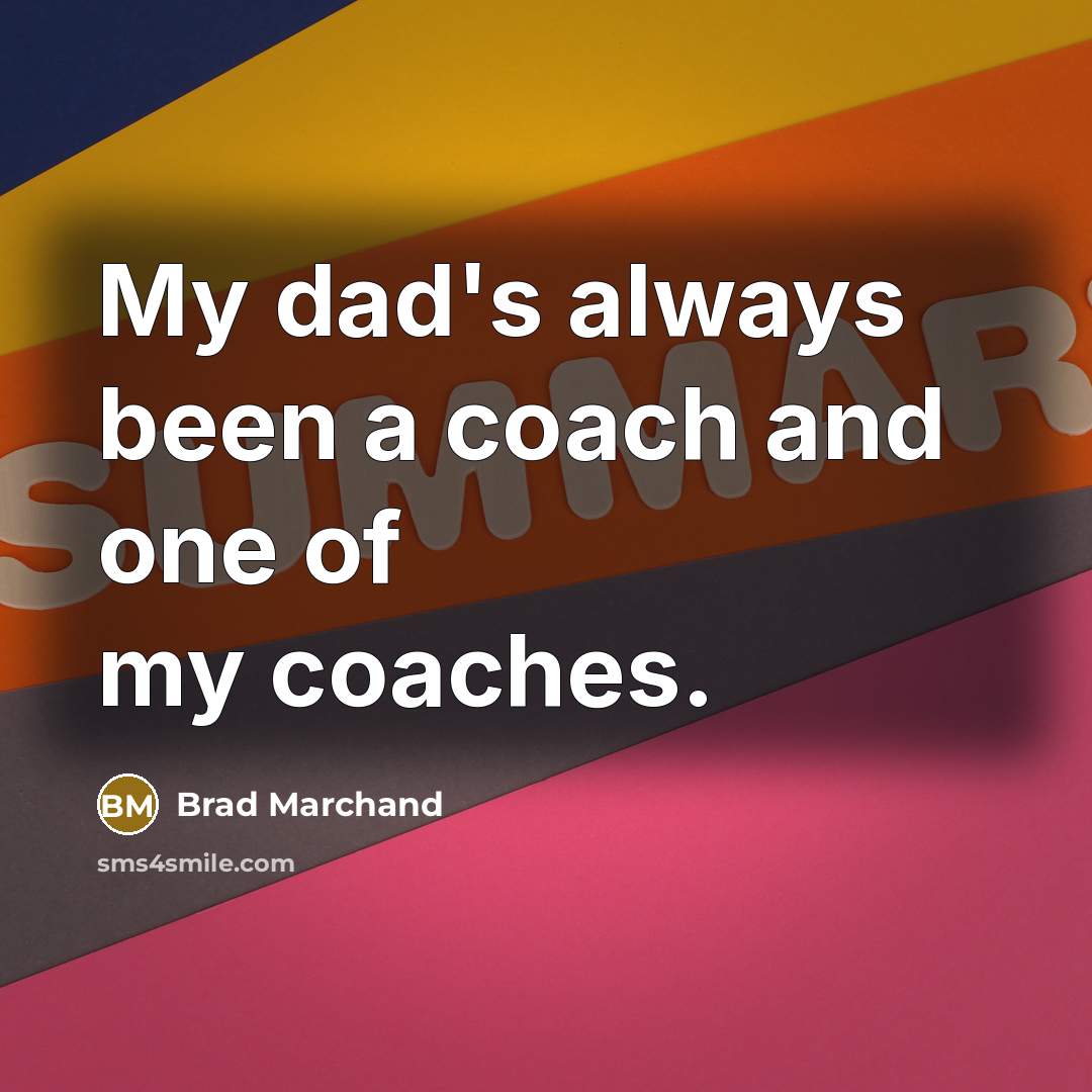 “My dad's always been a coach and one of my…” quote by Brad Marchand