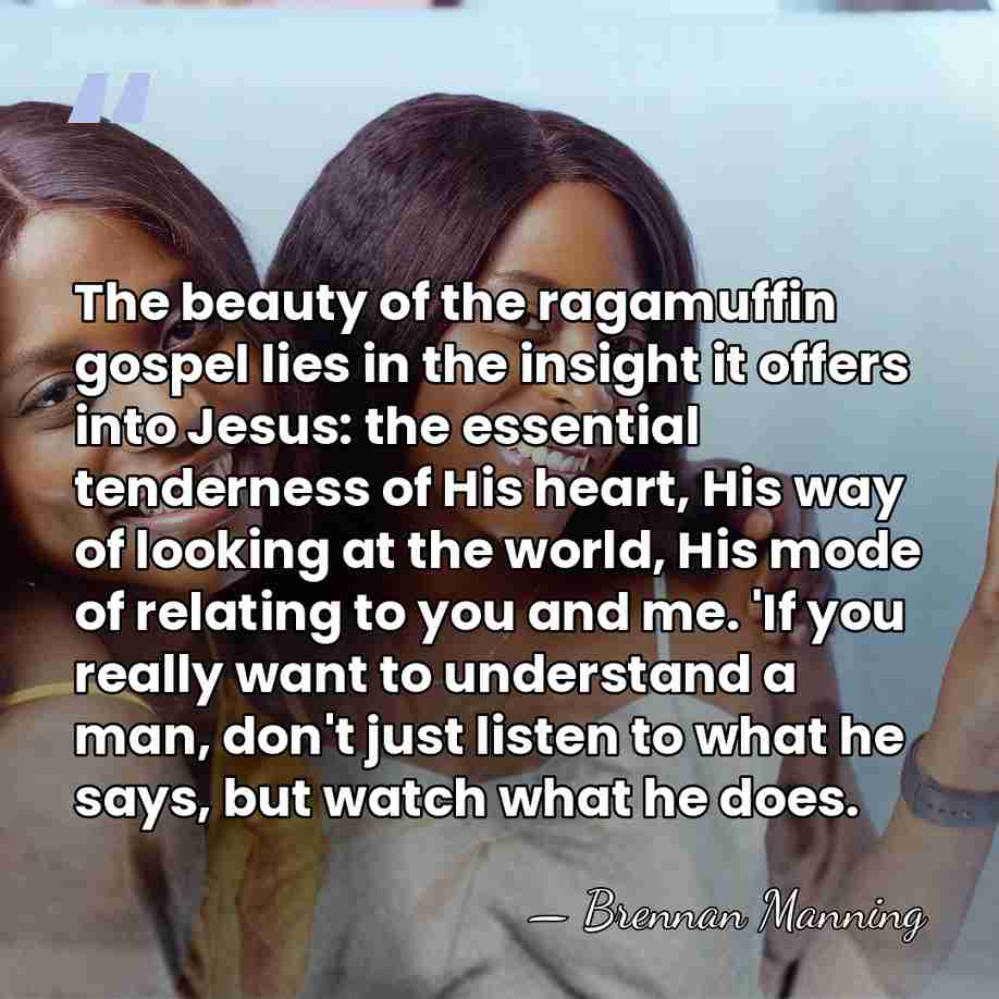 The beauty of the ragamuffin gospel lies in the insight it offers&hellip; - Brennan Manning