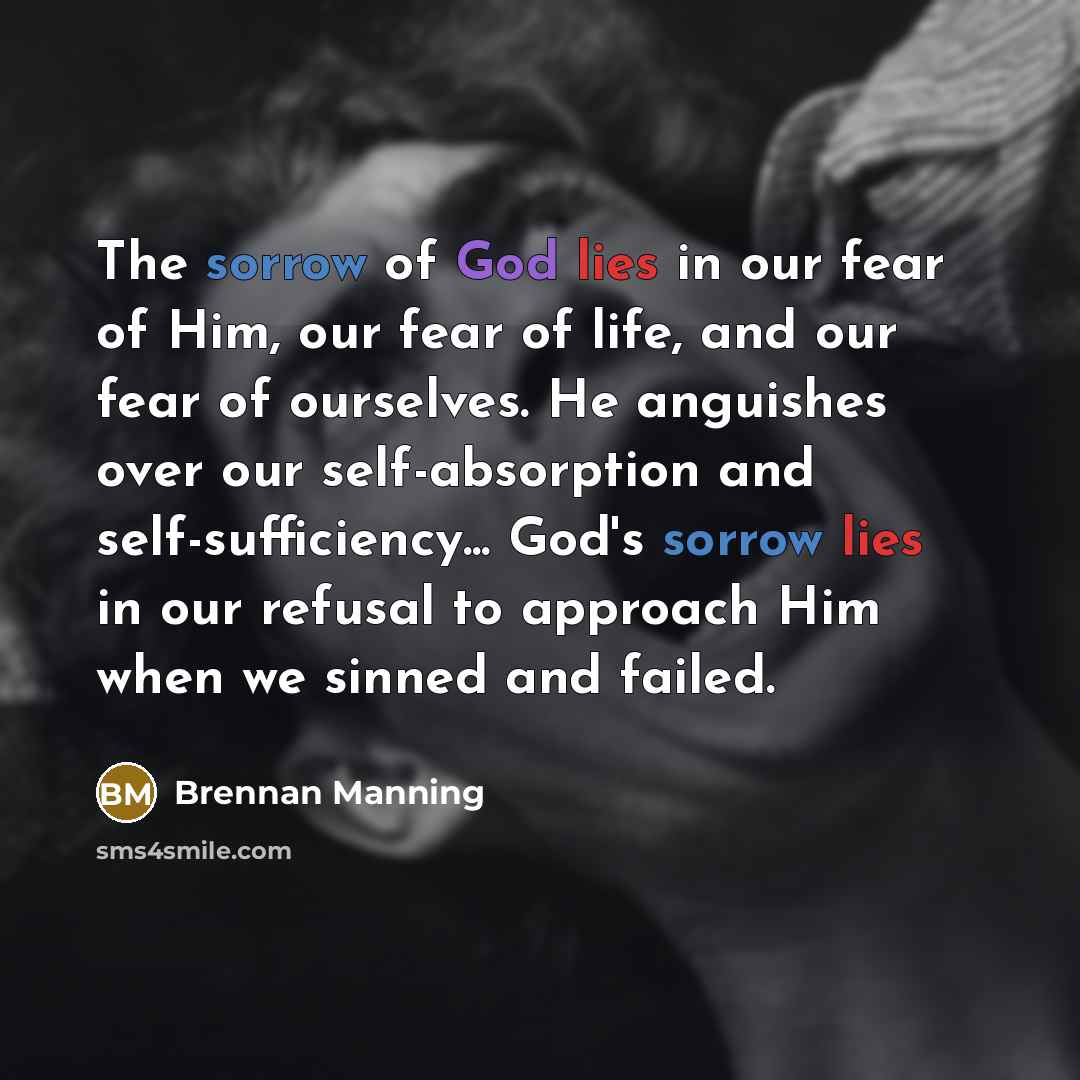 “The sorrow of God lies in our fear of Him,…” quote by Brennan Manning