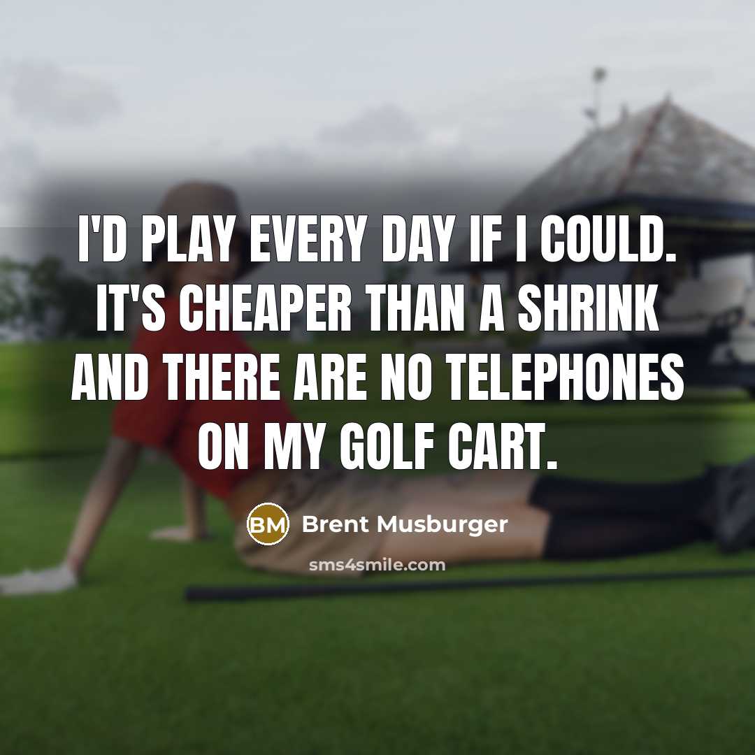 “I'd play every day if I could. It's cheaper than…” quote by Brent Musburger