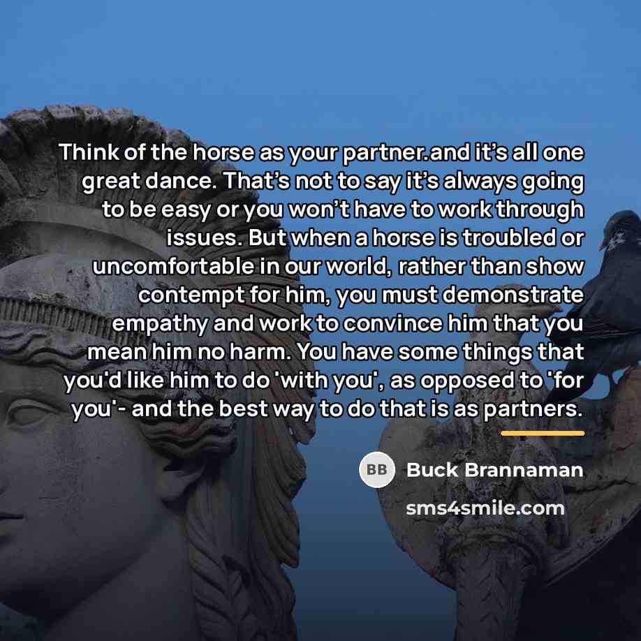 “Think of the horse as your partner.and it's all one…” quote by Buck Brannaman
